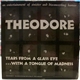 Theodore - Tears From A Glass Eye ...With A Tongue Of Madness